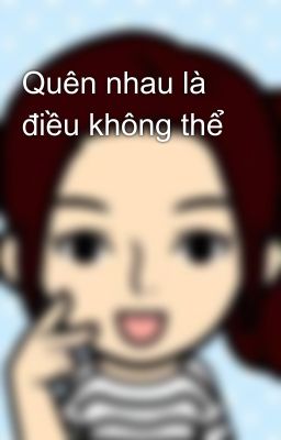 Quên nhau là điều không thể