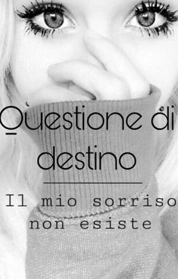 ✨Questione di destino,✨                              ✨il mio sorriso non esiste✨