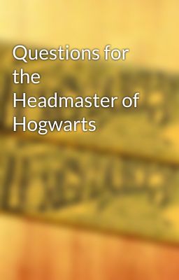 Questions for the Headmaster of Hogwarts