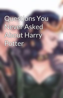 Questions You Never Asked About Harry Potter