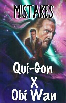 [Qui-GonXObi Wan] Mistakes (Fini) #SWAJOURNALISTY