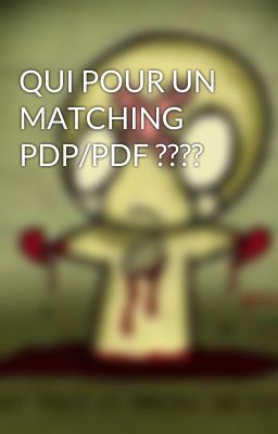 QUI POUR UN MATCHING PDP/PDF ????