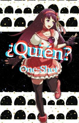 ¿Quién? || One-shot