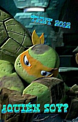 ¿Quién soy? - TMNT 2012. #Wattys2016