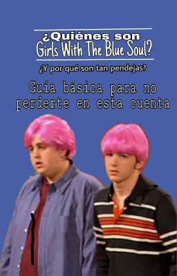 ¿Quiénes carajo son Girls With The Blue Soul? ¿Y por qué son tan pendejas?