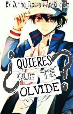 ¿Quieres que te olvide?