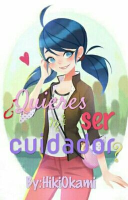 ¿ Quieres Ser Mi Cuidador ? [Adrianette][Terminada]