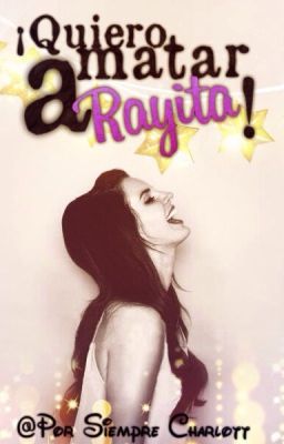 ¡Quiero matar a Rayita!