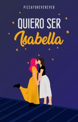 Quiero ser Isabella.