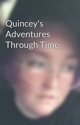 Quincey's Adventures Through Time 