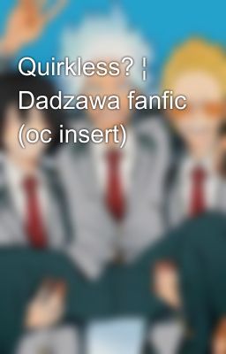 Quirkless? ¦ Dadzawa fanfic (oc insert)