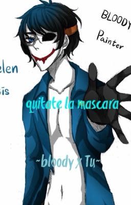 Quitate la mascara ~Bloody x Tu~