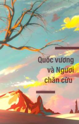 Quốc vương và Người chăn cừu [GilEn- Thiểm Ân] [Edit]