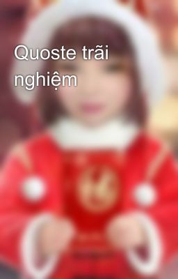 Quoste trãi nghiệm