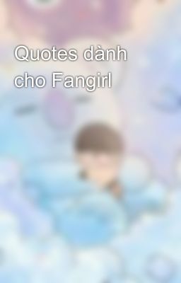 Quotes dành cho Fangirl 