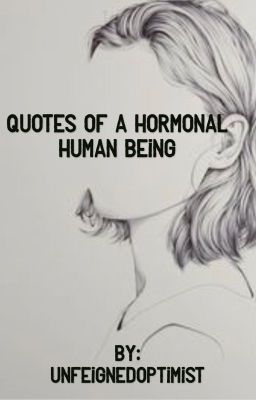 Quotes of a Hormonal Human Being