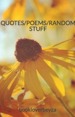 QUOTES/POEMS/RANDOM STUFF