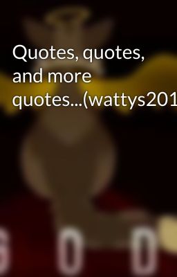 Quotes, quotes, and more quotes...(wattys2018)