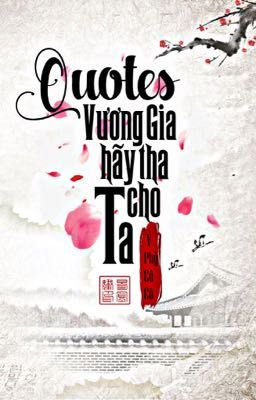 [Quotes] - Vương gia hãy tha cho ta