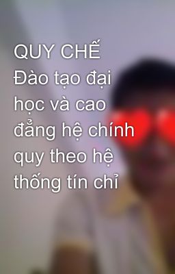 QUY CHẾ  Đào tạo đại học và cao đẳng hệ chính quy theo hệ thống tín chỉ