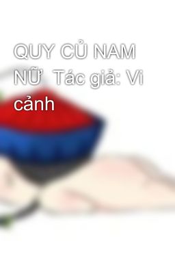 QUY CỦ NAM NỮ  Tác giả: Vi cảnh