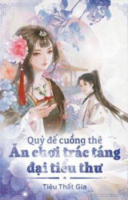 Quỷ Đế Cuồng Thê : Đại Tiểu Thư Ăn Chơi Trác Táng