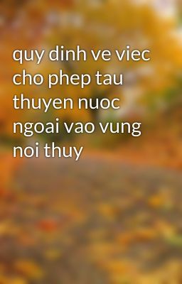 quy dinh ve viec cho phep tau thuyen nuoc ngoai vao vung noi thuy