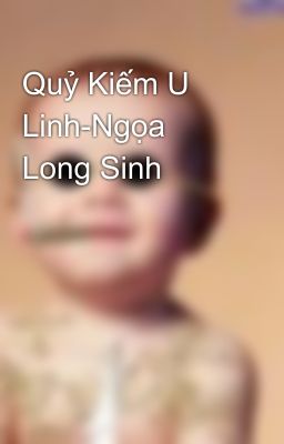 Quỷ Kiếm U Linh-Ngọa Long Sinh