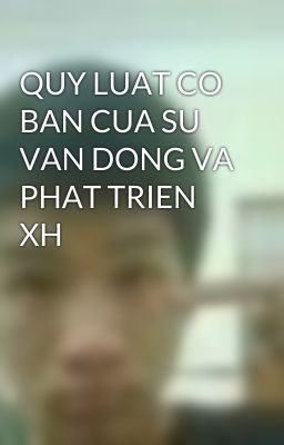 QUY LUAT CO BAN CUA SU VAN DONG VA PHAT TRIEN XH