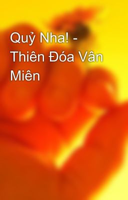 Quỷ Nha! - Thiên Đóa Vân Miên