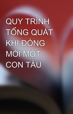 QUY TRÌNH TỔNG QUÁT KHI ĐÓNG MỚI MỘT CON TÀU