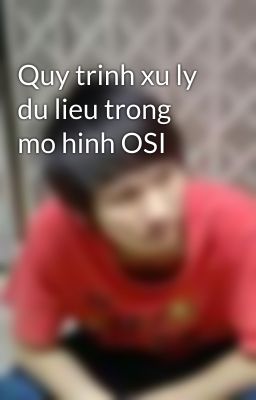 Quy trinh xu ly du lieu trong mo hinh OSI