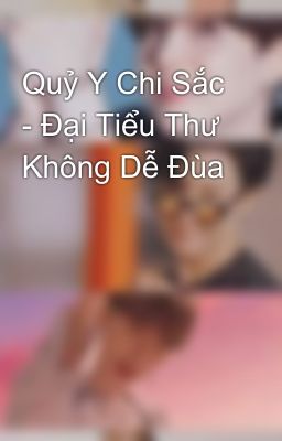 Quỷ Y Chi Sắc - Đại Tiểu Thư Không Dễ Đùa