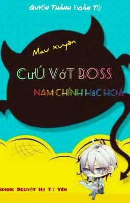 (Quyển 4) [EDIT] Mau Xuyên: Cứu Vớt Boss Nam Chủ Hắc Hoá - Quyển Thành Đoàn Tử