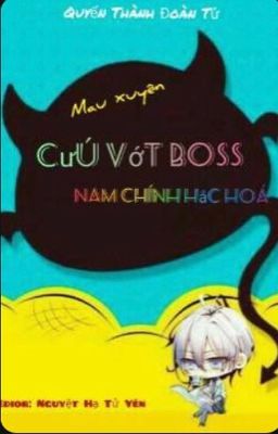 (Quyển 5)- CỨU VỚT MAU XUYÊN, BOSS NAM CHỦ HẮC HOÁ 