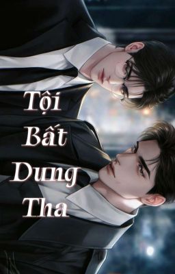 【Quyển 5】Tội Không Thể Xá【Tội Bất Dung Tha】