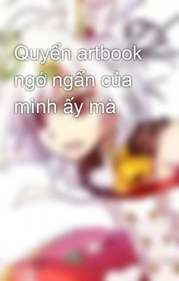 Quyển artbook ngớ ngẩn của mình ấy mà