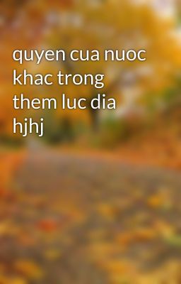 quyen cua nuoc khac trong them luc dia hjhj