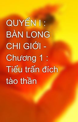 QUYỂN I : BÀN LONG CHI GIỚI - Chương 1 : Tiểu trấn đích tào thần