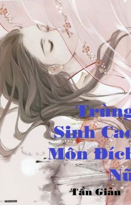 ( QUYỂN I ) TRÙNG SINH CAO MÔN ĐÍCH NỮ 