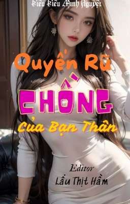 QUYẾN RŨ CHỒNG CỦA BẠN THÂN (Cao H)