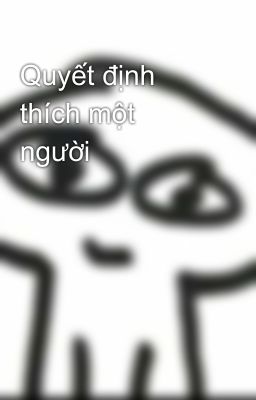 Quyết định thích một người