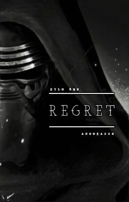 R E G R E T // Kylo Ren