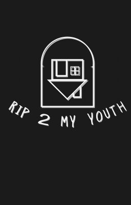 R.I.P 2 my youth