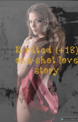 R-RATED (+18) ONE SHORT LOVE STORY.