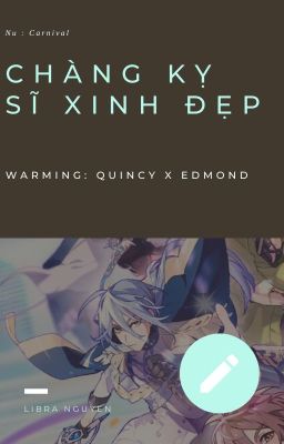 [R18]CHÀNG KỴ SĨ XINH ĐẸP [QUINCY X EDMOND]