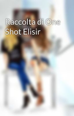 Raccolta di One Shot Elisir