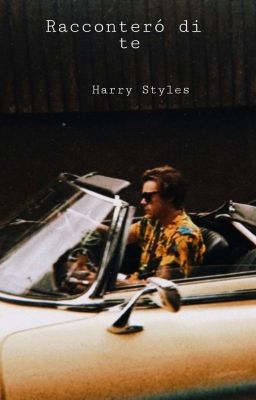 - Racconterò di TE - |Harry Styles|