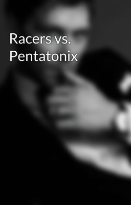 Racers vs. Pentatonix