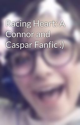 Racing Heart: A Connor and Caspar Fanfic :)